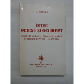 INTRE ORIENT SI OCCIDENT  -  G. MIHAILA (autograf si dedicatie)